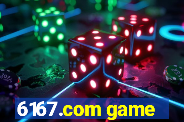 6167.com game